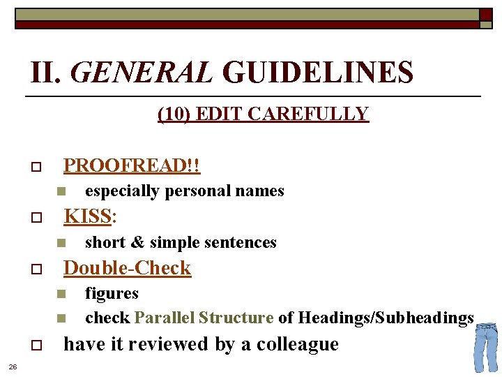 II. GENERAL GUIDELINES (10) EDIT CAREFULLY o PROOFREAD!! n o KISS: n o n