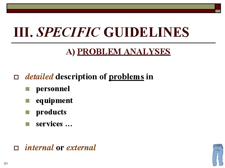 III. SPECIFIC GUIDELINES A) PROBLEM ANALYSES o detailed description of problems in n n