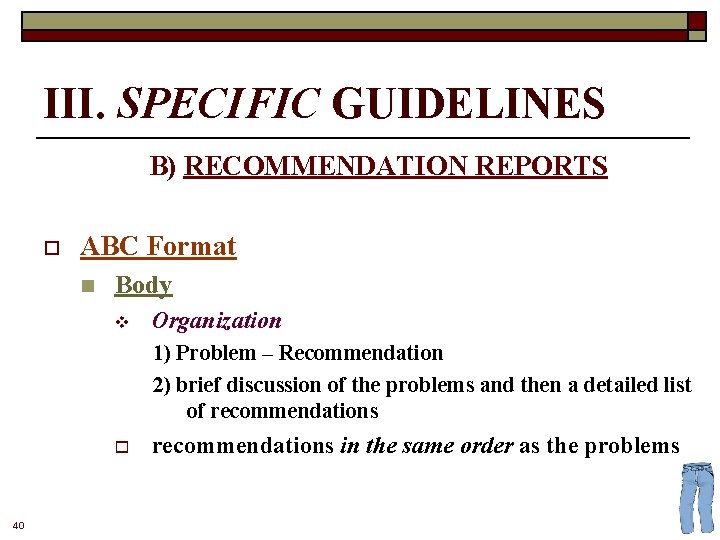 III. SPECIFIC GUIDELINES B) RECOMMENDATION REPORTS o ABC Format n Body v Organization 1)