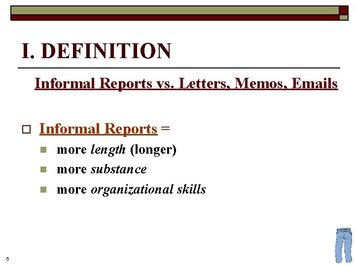 I. DEFINITION Informal Reports vs. Letters, Memos, Emails o Informal Reports = n n
