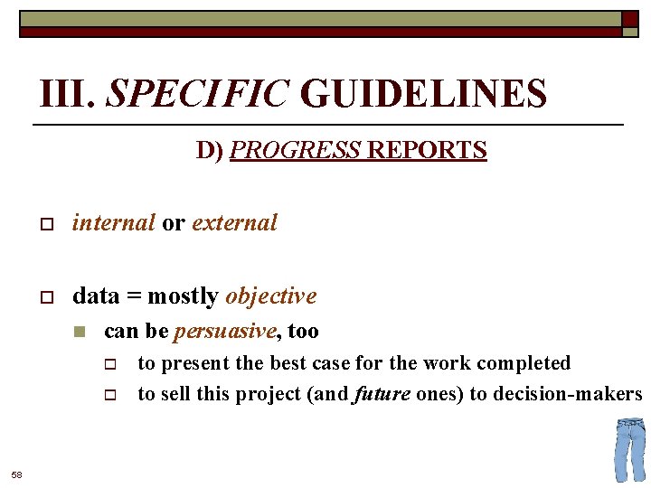 III. SPECIFIC GUIDELINES D) PROGRESS REPORTS o internal or external o data = mostly