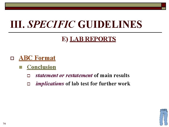 III. SPECIFIC GUIDELINES E) LAB REPORTS o ABC Format n Conclusion o o 74