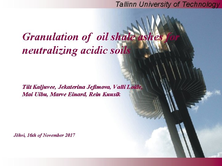 Tallinn University of Technology Granulation of oil shale ashes for neutralizing acidic soils Tiit