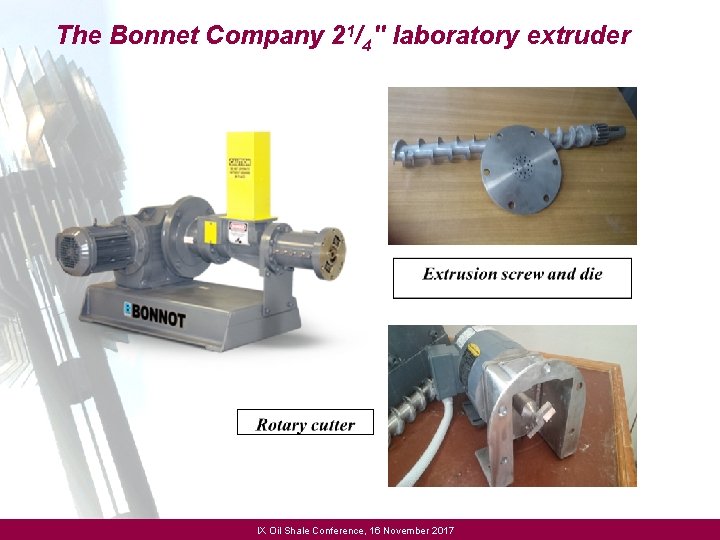 The Bonnet Company 21/4'' laboratory extruder IX Oil Shale Conference, 16 November 2017 