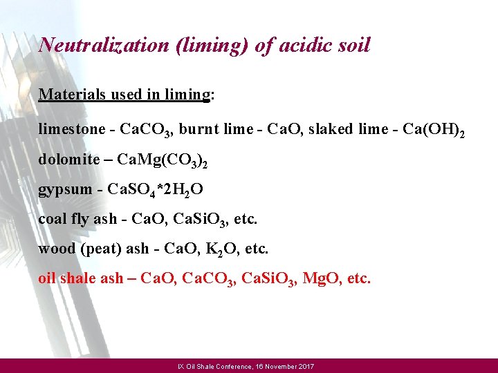 Neutralization (liming) of acidic soil Materials used in liming: limestone - Ca. CO 3,