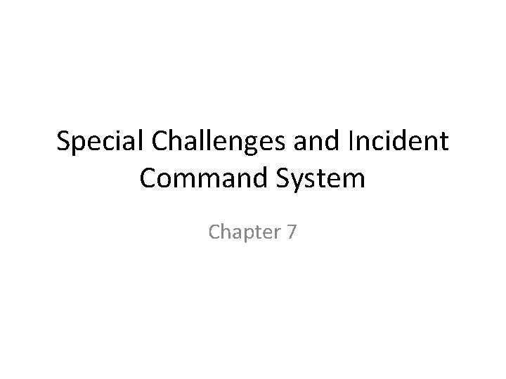 Special Challenges and Incident Command System Chapter 7 