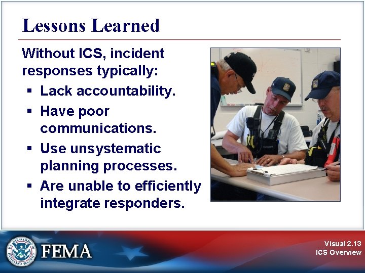 Lessons Learned Without ICS, incident responses typically: § Lack accountability. § Have poor communications.