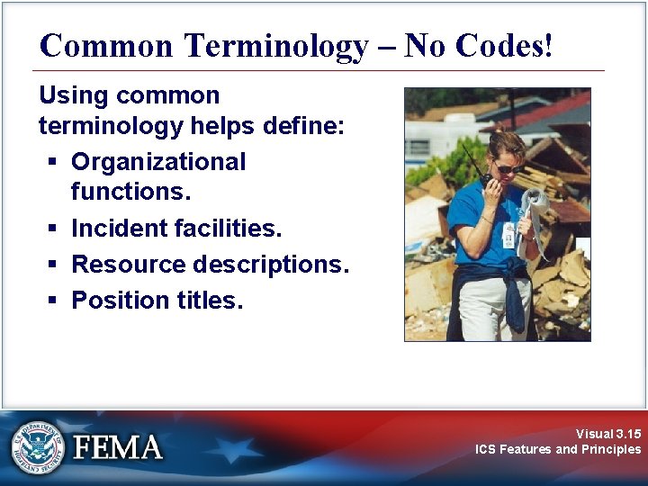 Common Terminology – No Codes! Using common terminology helps define: § Organizational functions. §