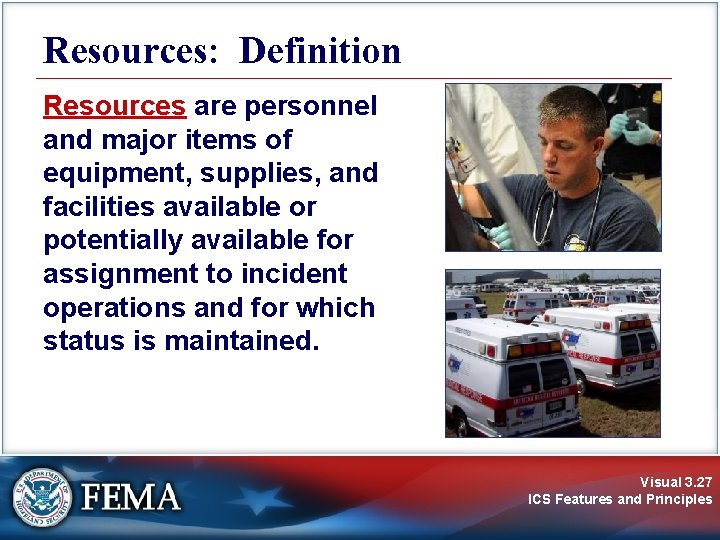 Resources: Definition Resources are personnel and major items of equipment, supplies, and facilities available