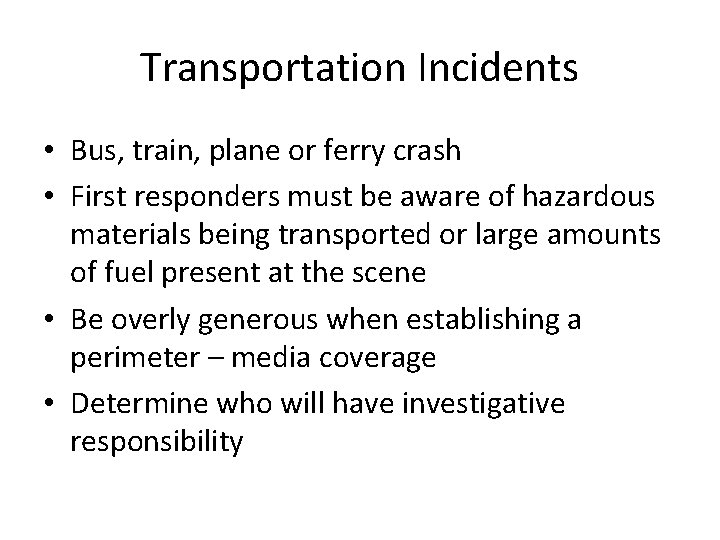 Transportation Incidents • Bus, train, plane or ferry crash • First responders must be