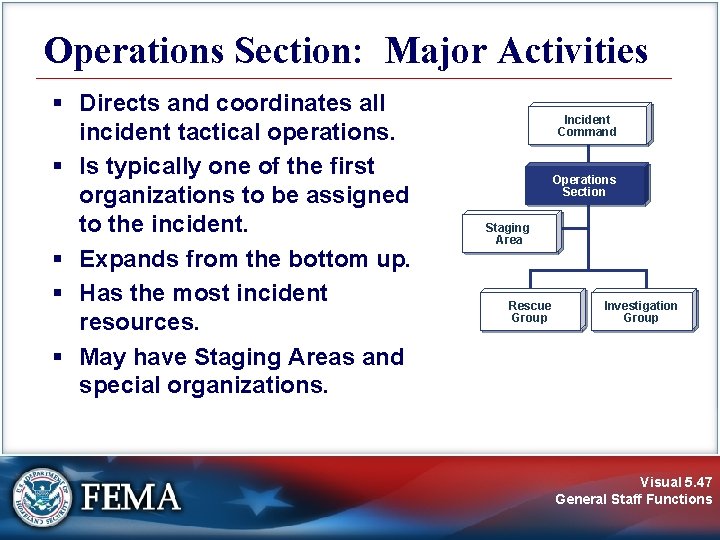 Operations Section: Major Activities § Directs and coordinates all incident tactical operations. § Is