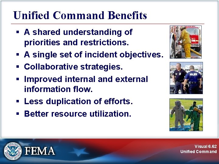 Unified Command Benefits § A shared understanding of priorities and restrictions. § A single