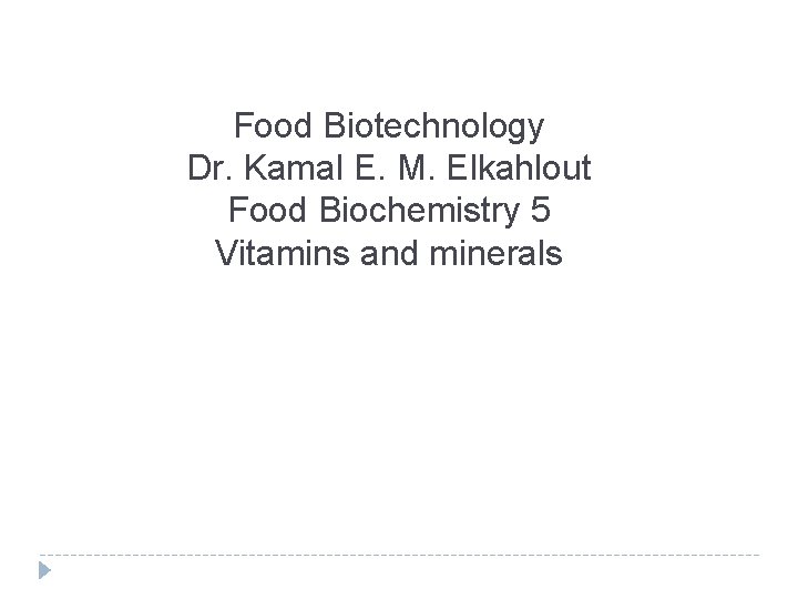 Food Biotechnology Dr. Kamal E. M. Elkahlout Food Biochemistry 5 Vitamins and minerals 