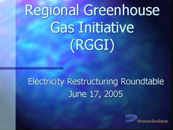 Regional Greenhouse Gas Initiative (RGGI) Electricity Restructuring Roundtable June 17, 2005 