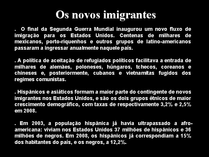 Os novos imigrantes. O final da Segunda Guerra Mundial inaugurou um novo fluxo de