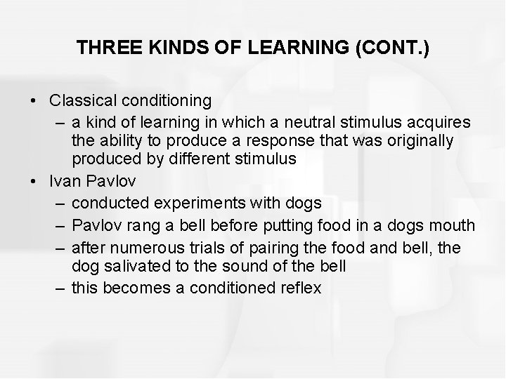 THREE KINDS OF LEARNING (CONT. ) • Classical conditioning – a kind of learning
