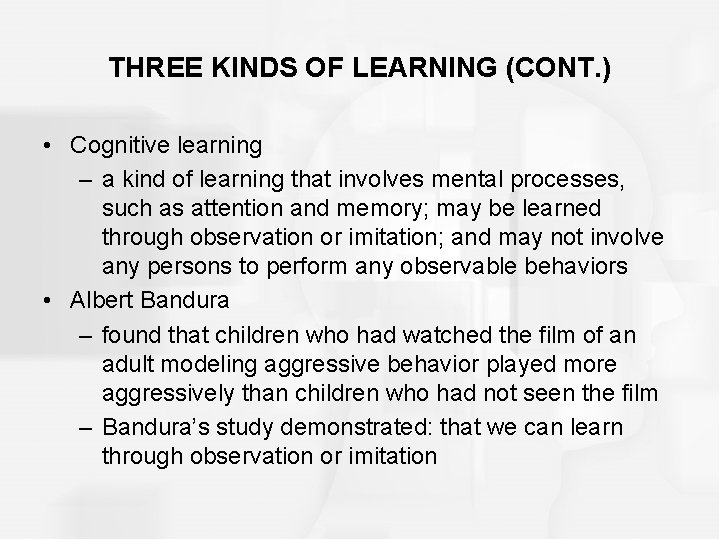 THREE KINDS OF LEARNING (CONT. ) • Cognitive learning – a kind of learning