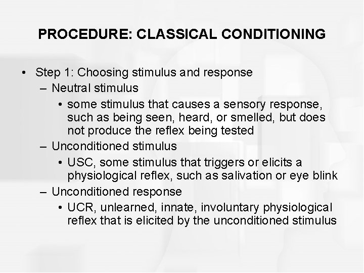PROCEDURE: CLASSICAL CONDITIONING • Step 1: Choosing stimulus and response – Neutral stimulus •