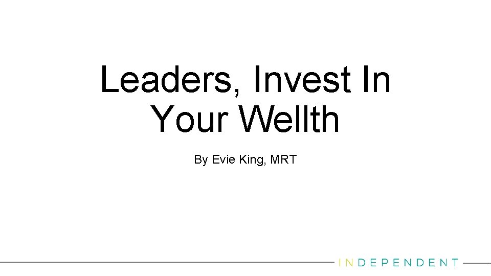 Leaders, Invest In Your Wellth By Evie King, MRT 