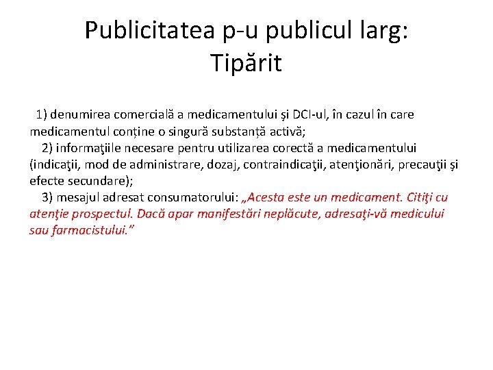 Publicitatea p-u publicul larg: Tipărit 1) denumirea comercială a medicamentului şi DCI-ul, în cazul