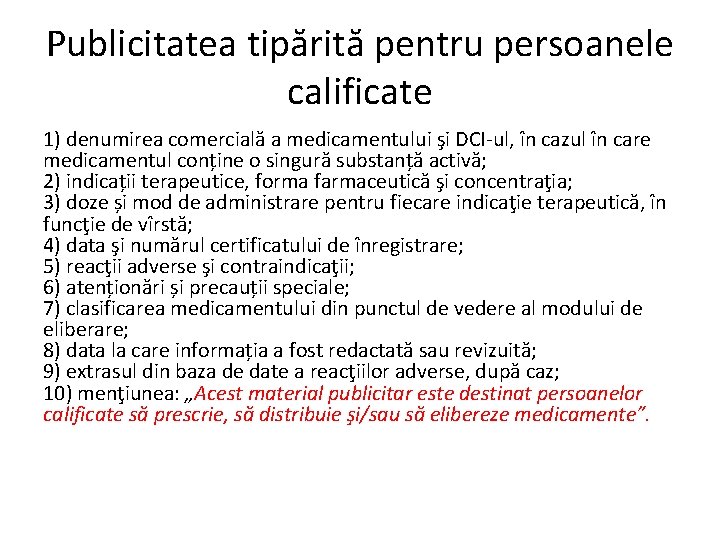 Publicitatea tipărită pentru persoanele calificate 1) denumirea comercială a medicamentului şi DCI-ul, în cazul