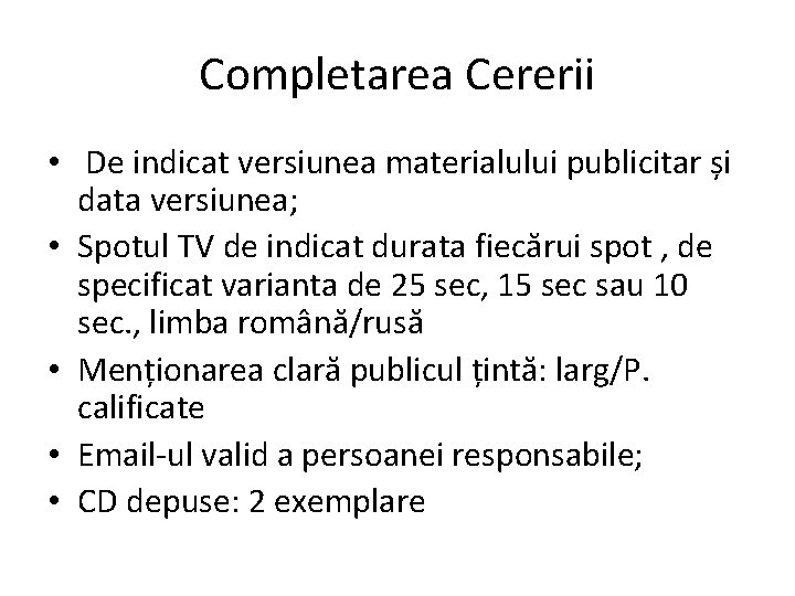 Completarea Cererii • De indicat versiunea materialului publicitar și data versiunea; • Spotul TV