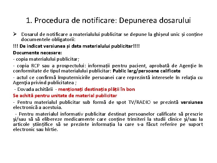 1. Procedura de notificare: Depunerea dosarului Ø Dosarul de notificare a materialului publicitar se