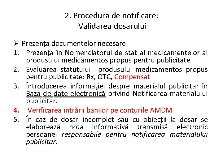 2. Procedura de notificare: Validarea dosarului Ø Prezența documentelor necesare 1. Prezența în Nomenclatorul