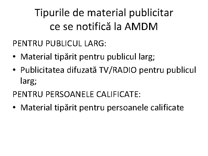 Tipurile de material publicitar ce se notifică la AMDM PENTRU PUBLICUL LARG: • Material