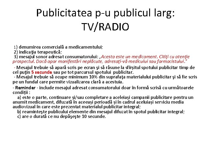 Publicitatea p-u publicul larg: TV/RADIO 1) denumirea comercială a medicamentului; 2) indicaţia terapeutică; 3)