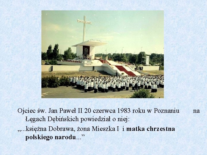 Ojciec św. Jan Paweł II 20 czerwca 1983 roku w Poznaniu Łęgach Dębińskich powiedział