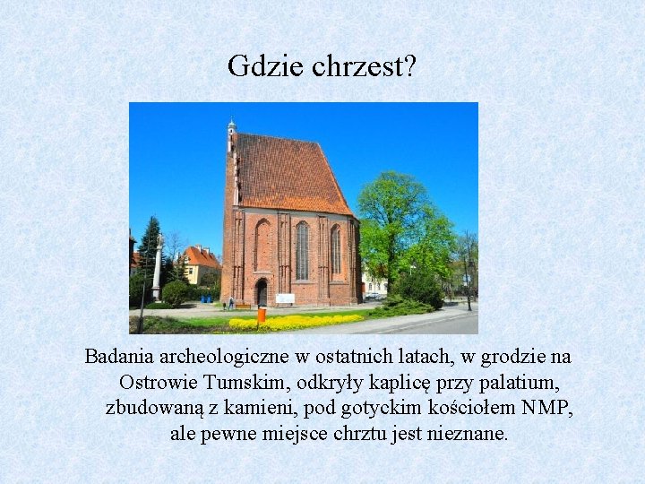Gdzie chrzest? Badania archeologiczne w ostatnich latach, w grodzie na Ostrowie Tumskim, odkryły kaplicę