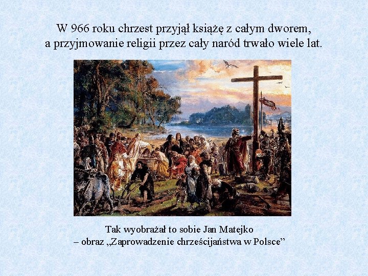 W 966 roku chrzest przyjął książę z całym dworem, a przyjmowanie religii przez cały