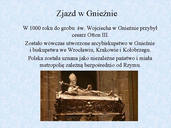 Zjazd w Gnieźnie W 1000 roku do grobu św. Wojciecha w Gnieźnie przybył cesarz