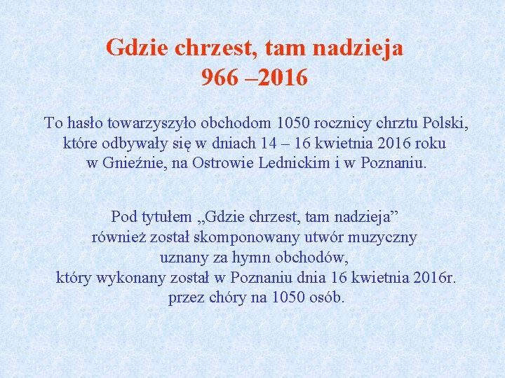 Gdzie chrzest, tam nadzieja 966 – 2016 To hasło towarzyszyło obchodom 1050 rocznicy chrztu