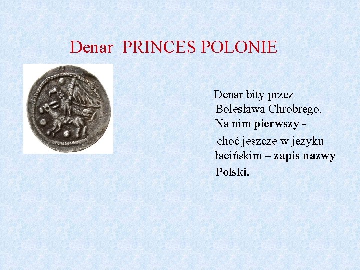 Denar PRINCES POLONIE Denar bity przez Bolesława Chrobrego. Na nim pierwszy choć jeszcze w