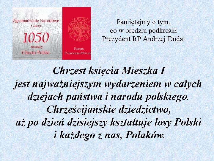 Pamiętajmy o tym, co w orędziu podkreślił Prezydent RP Andrzej Duda: Chrzest księcia Mieszka