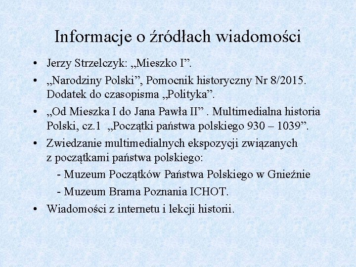 Informacje o źródłach wiadomości • Jerzy Strzelczyk: „Mieszko I”. • „Narodziny Polski”, Pomocnik historyczny