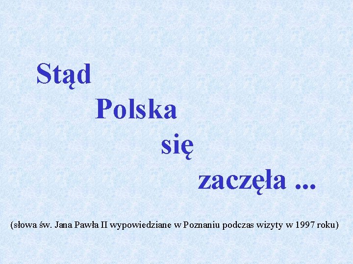 Stąd Polska się zaczęła. . . (słowa św. Jana Pawła II wypowiedziane w Poznaniu