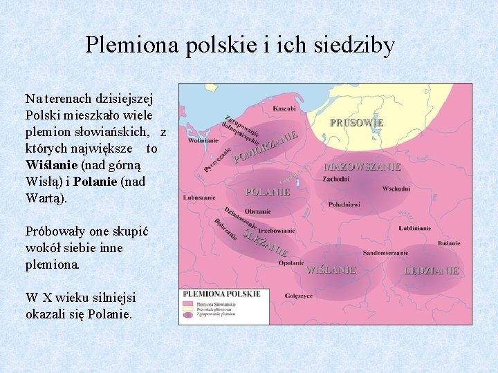 Plemiona polskie i ich siedziby Na terenach dzisiejszej Polski mieszkało wiele plemion słowiańskich, z