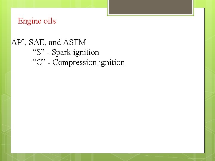 Engine oils API, SAE, and ASTM “S” - Spark ignition “C” - Compression ignition