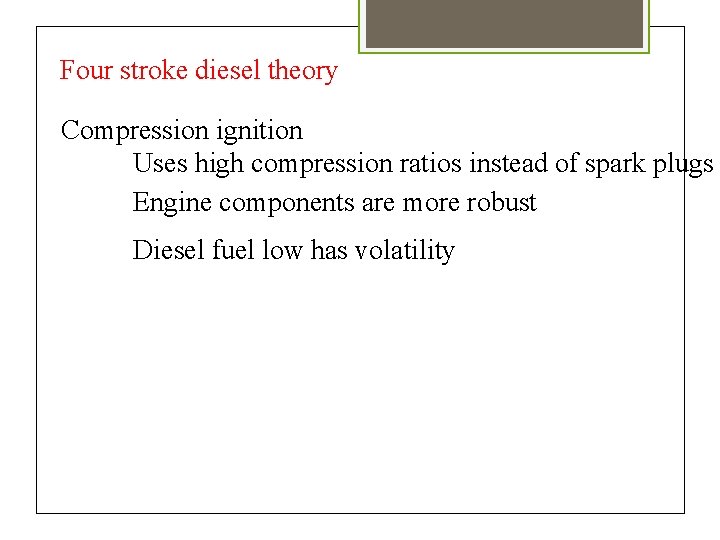 Four stroke diesel theory Compression ignition Uses high compression ratios instead of spark plugs