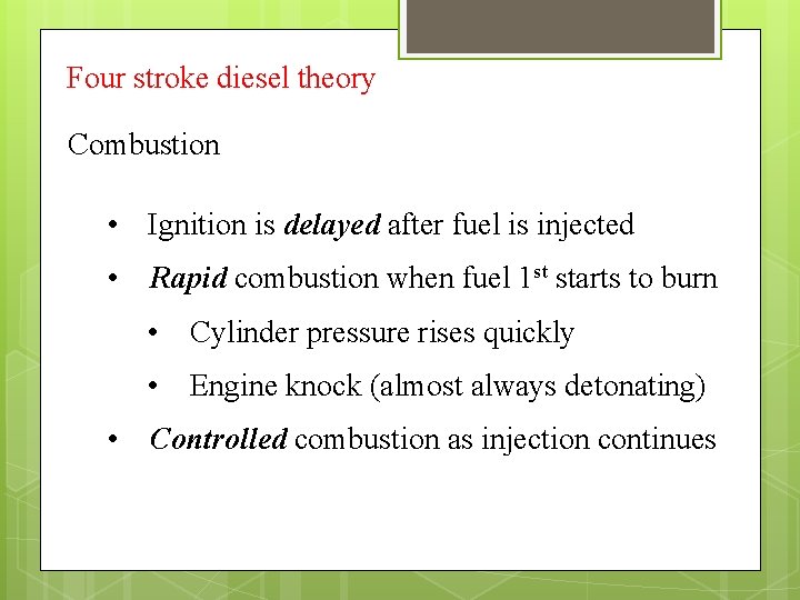 Four stroke diesel theory Combustion • Ignition is delayed after fuel is injected •