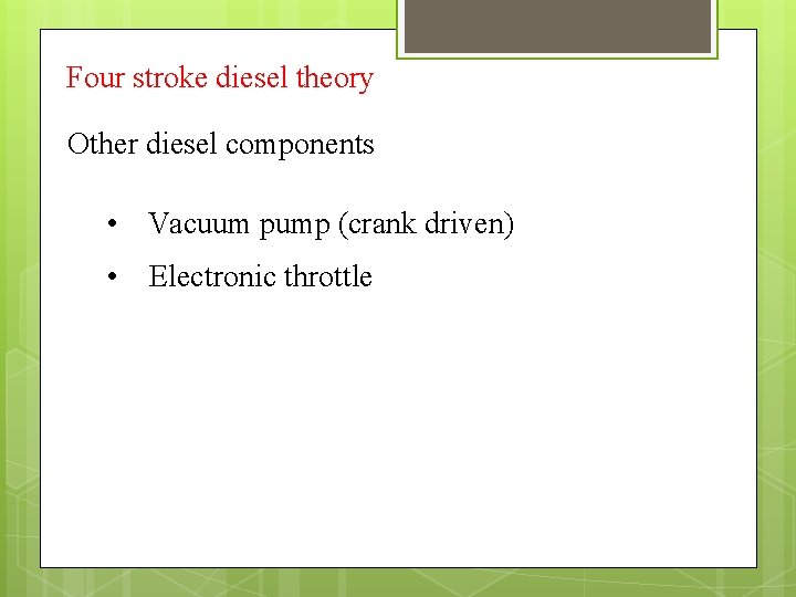 Four stroke diesel theory Other diesel components • Vacuum pump (crank driven) • Electronic