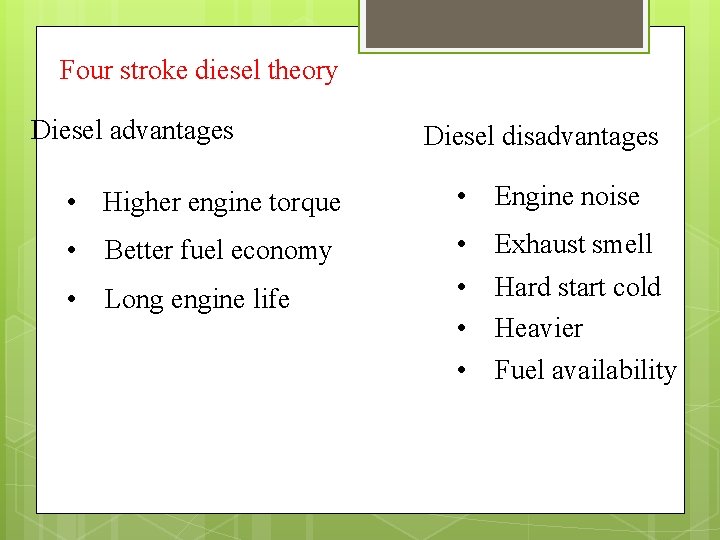 Four stroke diesel theory Diesel advantages Diesel disadvantages • Higher engine torque • Engine