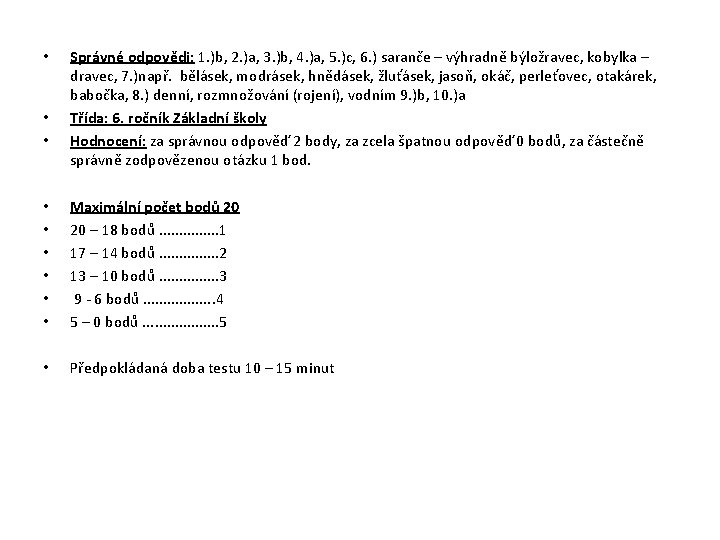  • • • • Správné odpovědi: 1. )b, 2. )a, 3. )b, 4.