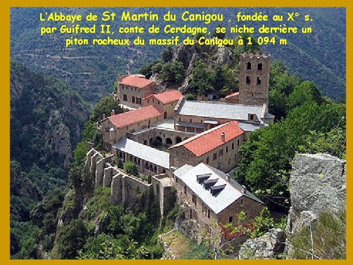 L’Abbaye de St Martin du Canigou , fondée au X° s. par Guifred II,