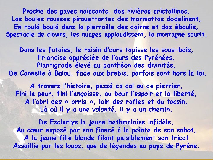 Proche des gaves naissants, des rivières cristallines, Les boules rousses pirouettantes des marmottes dodelinent,