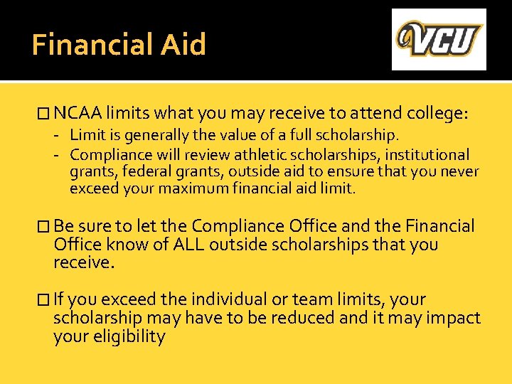 Financial Aid � NCAA limits what you may receive to attend college: - Limit