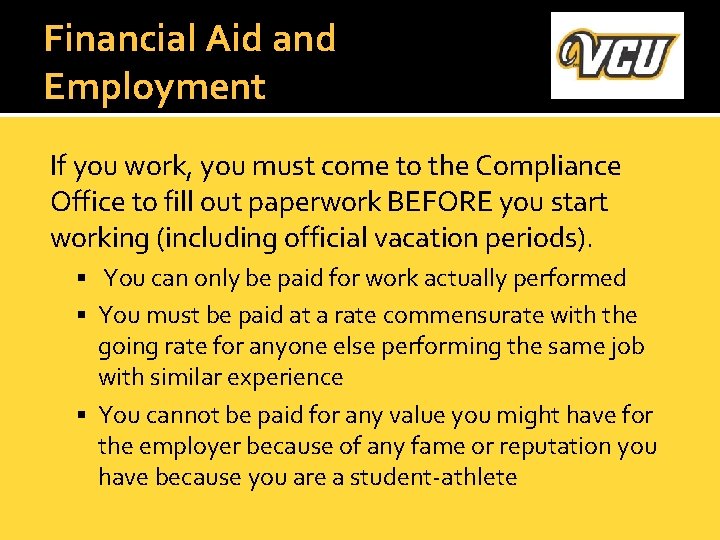 Financial Aid and Employment If you work, you must come to the Compliance Office